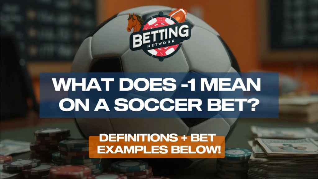 What Does -1 Mean on a Soccer Bet